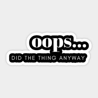 Did The Thing Anyway Tee Shirt Sticker